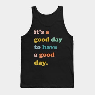 It is a good day to have a good day, Good day, Nice day, have a good day Tank Top